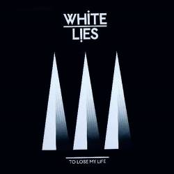 White Lies : To Lose My Life (Single)